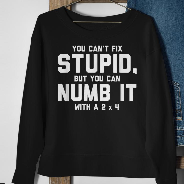 You Can't Fix Stupid Numb It With 2 X 4 Redneck Sweatshirt Gifts for Old Women