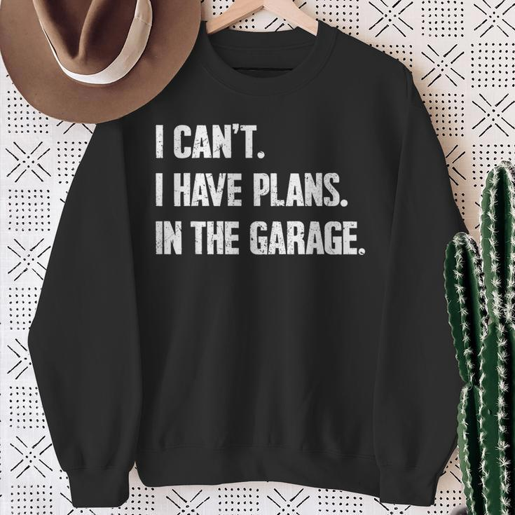 I Can't I Have Plans In The Garage Car Mechanics Fathers Day Sweatshirt Gifts for Old Women