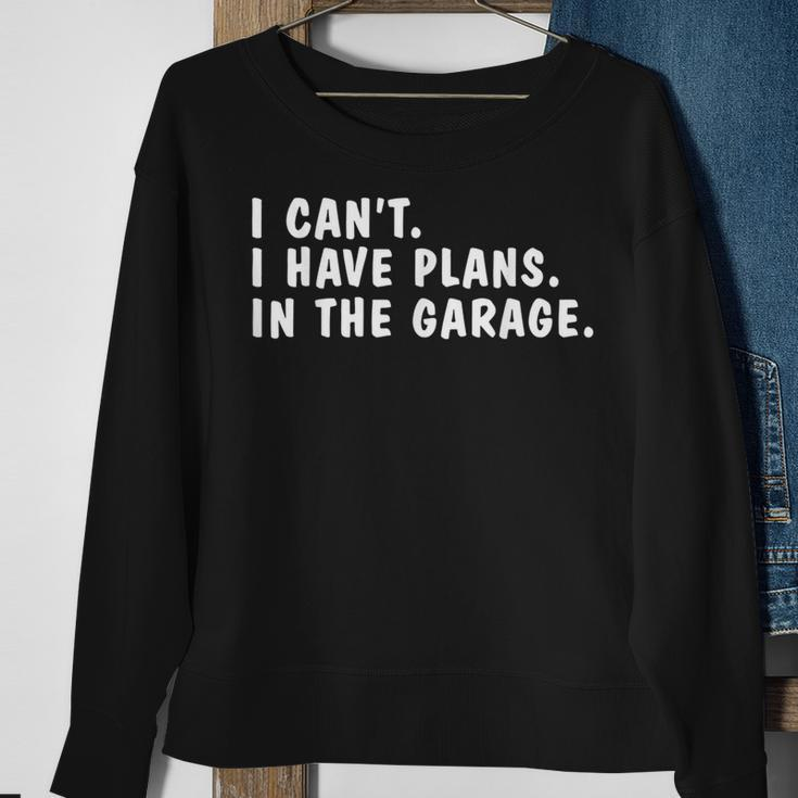 I Can't I Have Plans In The Garage Dads Fathers Day Sweatshirt Gifts for Old Women