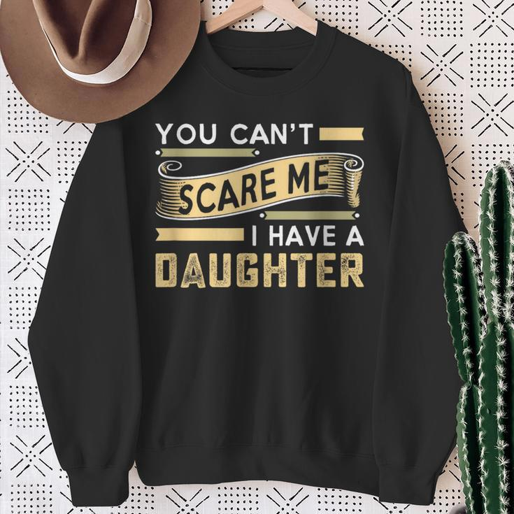 You Can't Scare Me I Have A Daughter Dad Daddy Joke Sweatshirt Gifts for Old Women