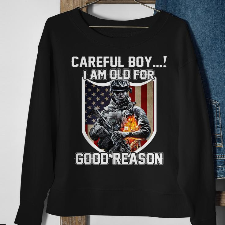 Careful Boy I Am Old For Good Reason Veteran Sweatshirt Gifts for Old Women