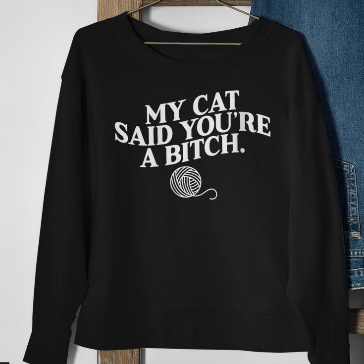 My Cat Said You're A Bitch Cat Sweatshirt Gifts for Old Women