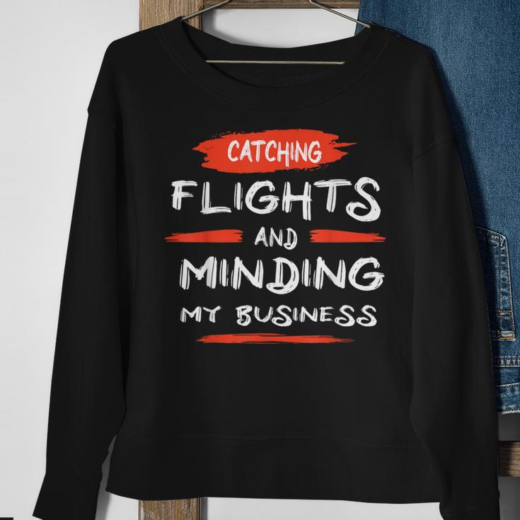 Catch Flights And Mind My Business Sweatshirt Gifts for Old Women