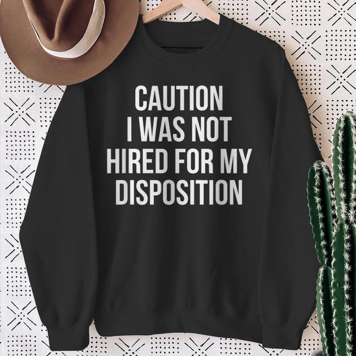 Caution I Was Not Hired For My Disposition Sweatshirt Gifts for Old Women