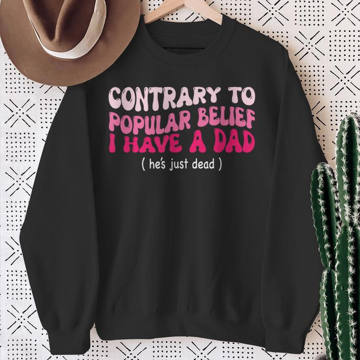 Contrary To Popular Belief I Have A Dad He’S Just Dead Sweatshirt Gifts for Old Women