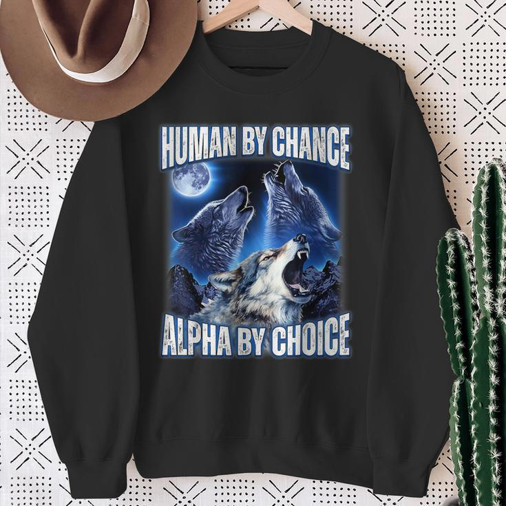 Cool Alpha Wolf Meme Human By Chance Alpha By Choice Sweatshirt Gifts for Old Women