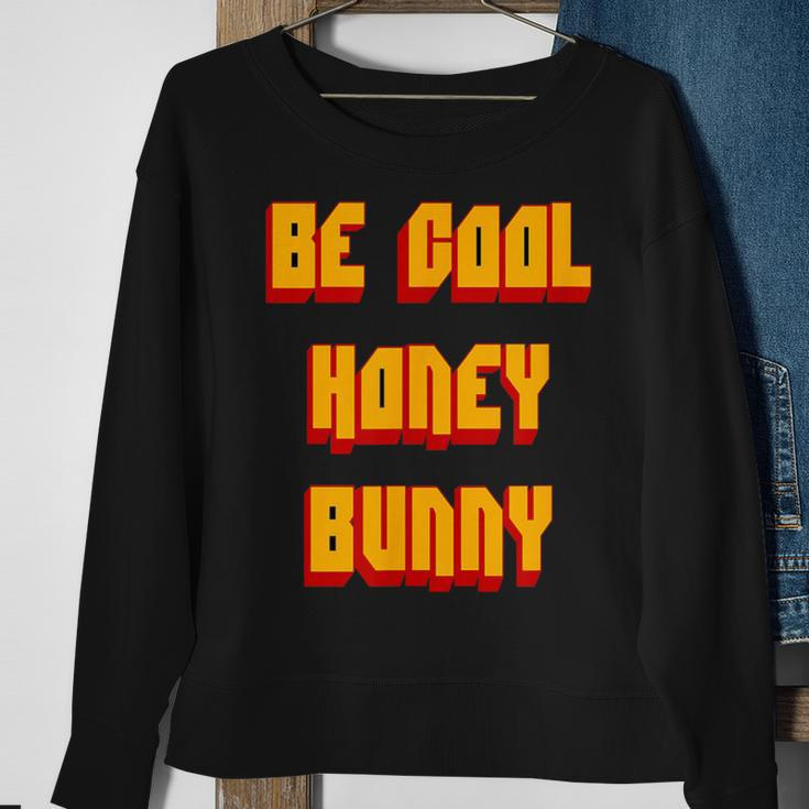 Be Cool Honey Bunny 90S Movie Sweatshirt Gifts for Old Women