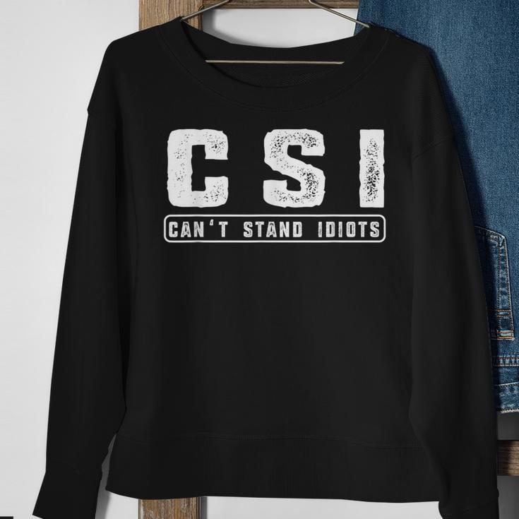 CSI Can't Stand Idiots Attitude Hilarious Sweatshirt Gifts for Old Women