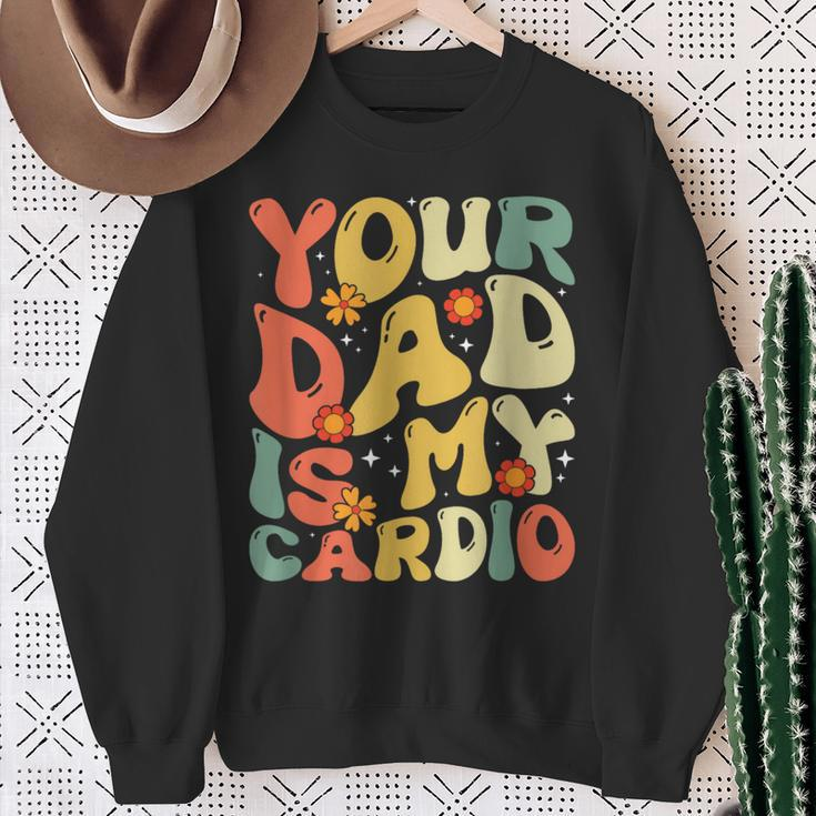 Your Dad Is My Cardio Women Sweatshirt Gifts for Old Women
