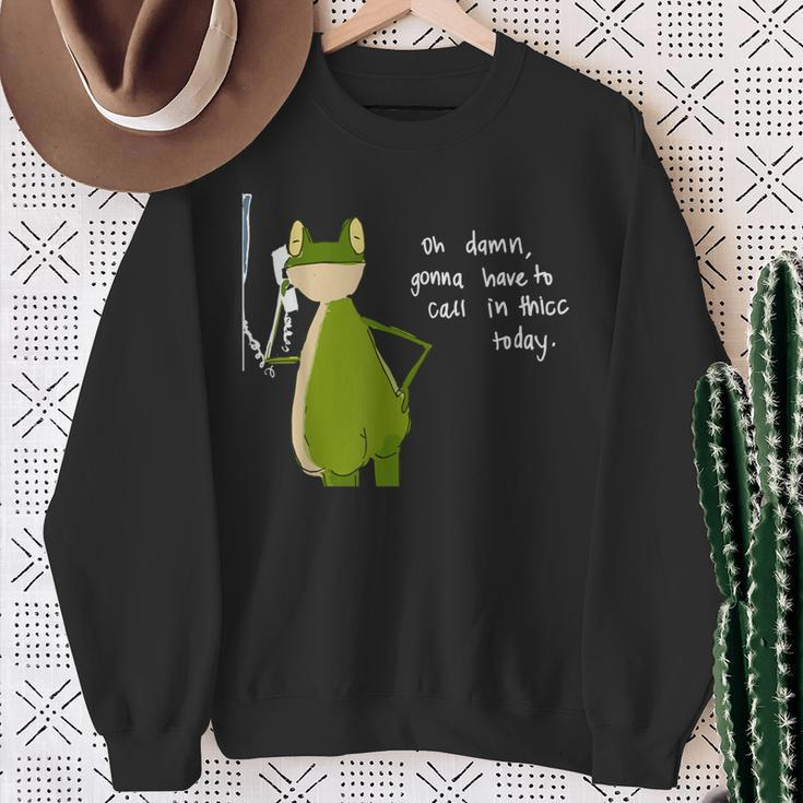 Damn Gonna Have To Call In Thicc Today Meme Fat Frog Sweatshirt Gifts for Old Women