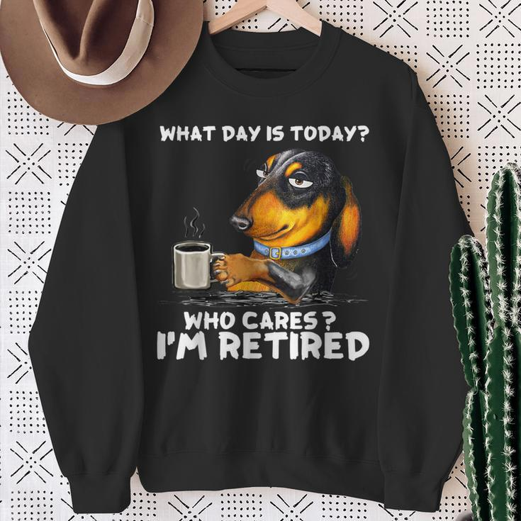 What Day Is Today Who Cares I'm Retired Dachshund Sweatshirt Gifts for Old Women