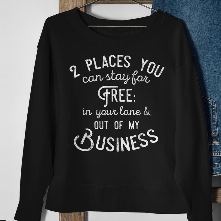 Didn't You Know There's Two Places You Can Stay For Free Sweatshirt Gifts for Old Women