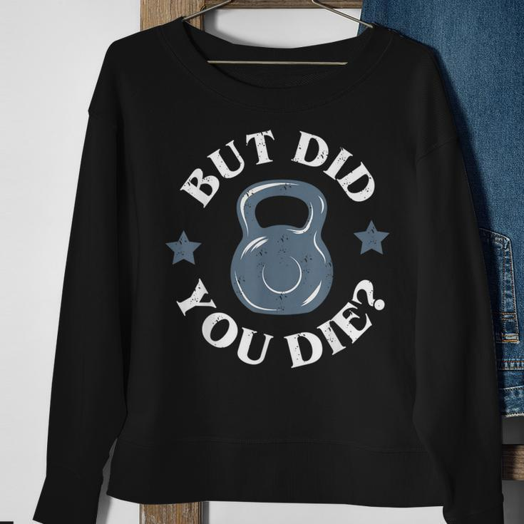 But Did You Die Kettlebell Gym Workout Resolution Sweatshirt Gifts for Old Women