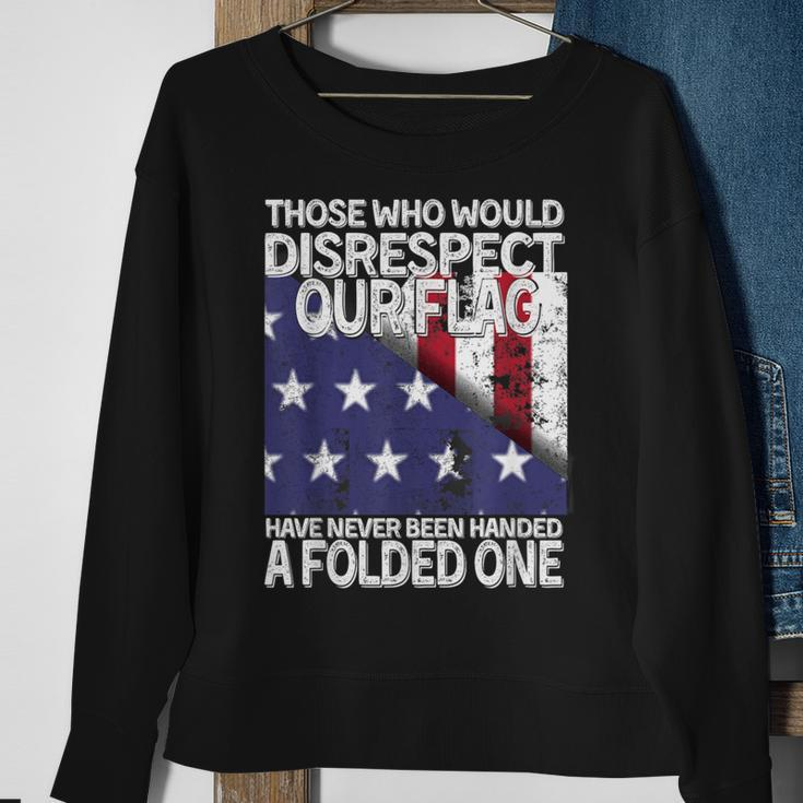 Those Who Would Disrespect Our Flag Have Never Been Handed Sweatshirt Gifts for Old Women
