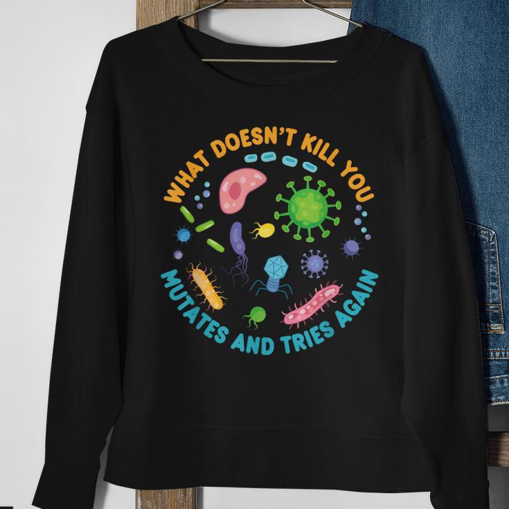 What Doesn't Kill You Mutates And Tries Again Biology Sweatshirt Gifts for Old Women