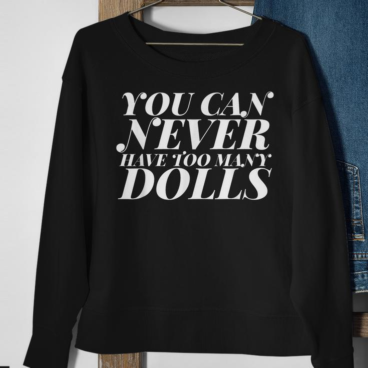 You Can Never Have Too Many Dolls Puppet Collecting Sweatshirt Gifts for Old Women
