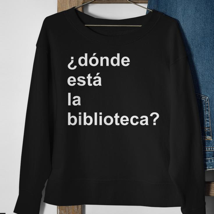 Donde Esta La Biblioteca Community Sweatshirt Gifts for Old Women