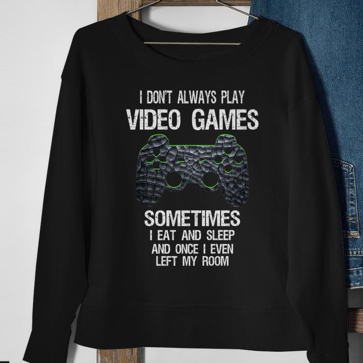 I Don't Always Play Video Games Gamer Boys Ns Sweatshirt Gifts for Old Women