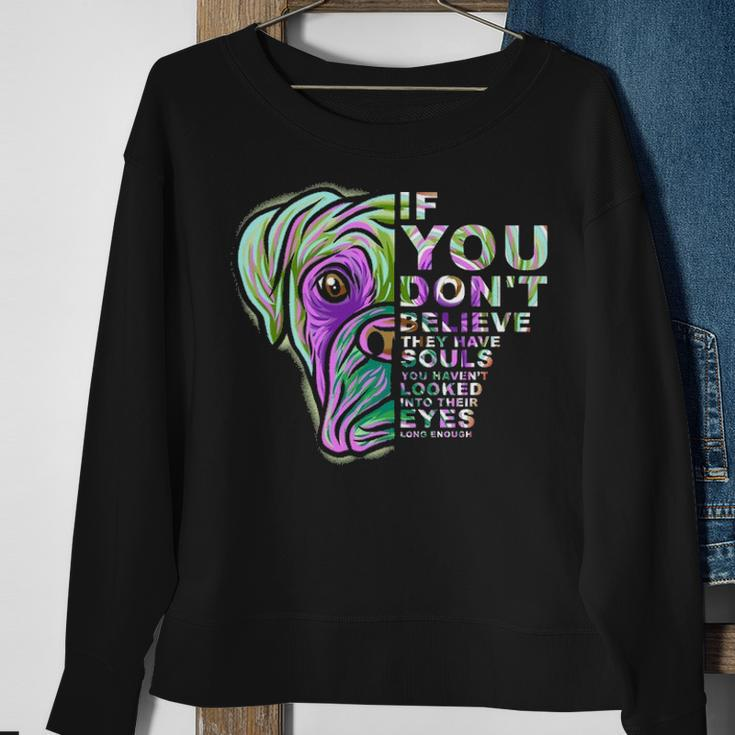 If You Don't Believe They Have Souls Boxer Dog Art Portrai Sweatshirt Gifts for Old Women