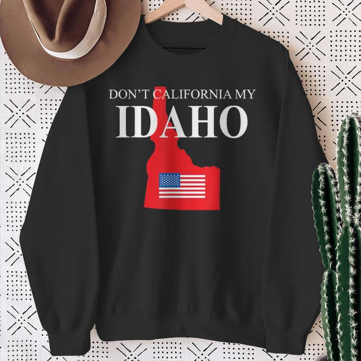 Don't California My Idaho Anti Liberal Trump Sweatshirt Gifts for Old Women