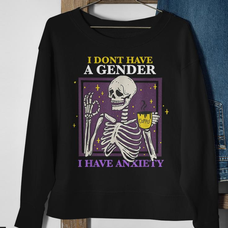 I Don't Have A Gender I Have Anxiety Nonbinary Enby Skeleton Sweatshirt Gifts for Old Women