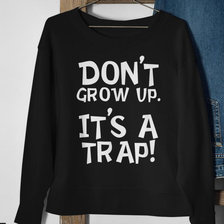 Don't Grow Up It's A Trap For Mom Dad Grandparents Sweatshirt Gifts for Old Women