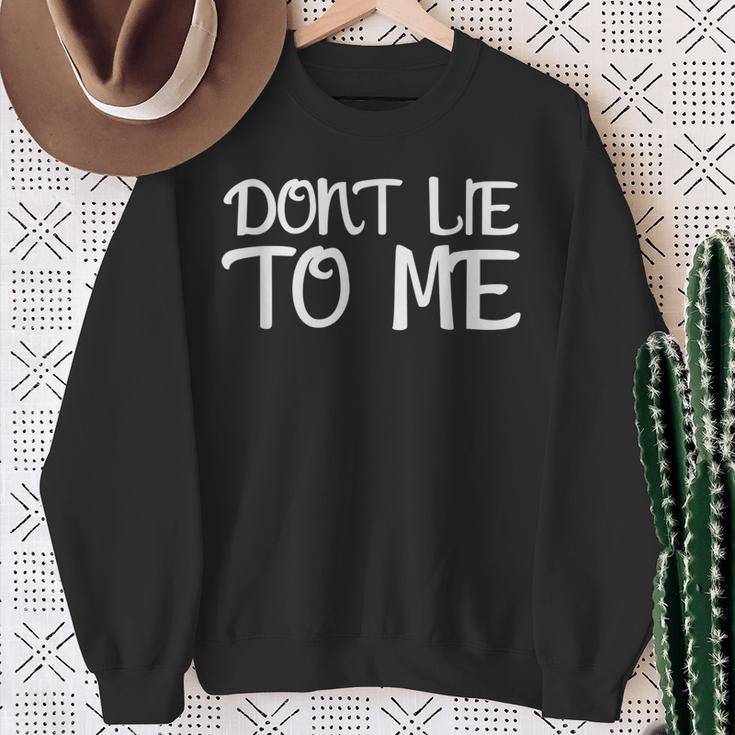 Don't Lie To Me Lüg Mich Nicht An For Truth Sweatshirt Geschenke für alte Frauen