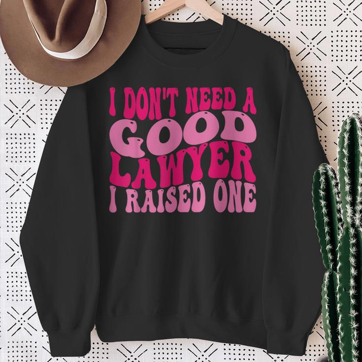 I Don't Need A Good Lawyer I Raised One Law School Lawyer Sweatshirt Gifts for Old Women