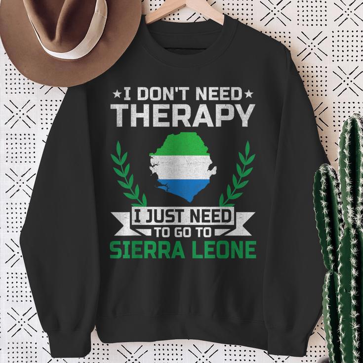 I Don't Need Therapy I Just Need To Go To Sierra Leone Sweatshirt Gifts for Old Women