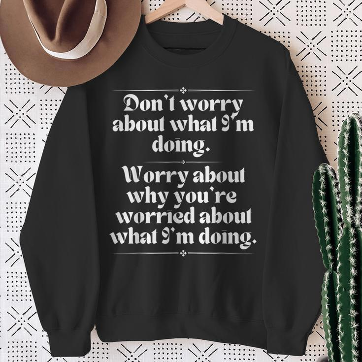 Don’T Worry About What I’M Doing Worry About Why Sweatshirt Gifts for Old Women