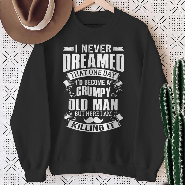Never Dreamed I'd Be A Grumpy Old Man Father's Day Sweatshirt Gifts for Old Women