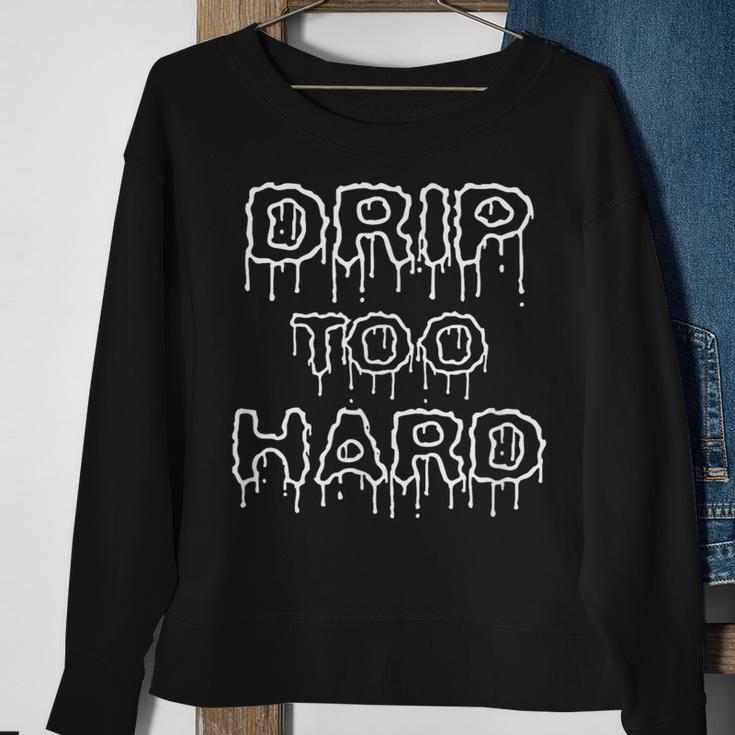 Drip Too Hard For Music Fans Sweatshirt Gifts for Old Women