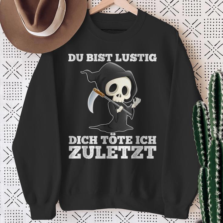 Du Bist Lustig Dich Töte Ich Zuletzt Sarcasm Sweatshirt Geschenke für alte Frauen