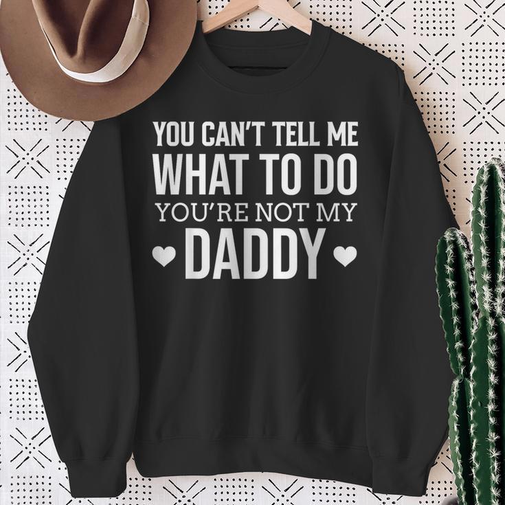 Du Kannst Mir Nicht Sagen Was Ich Tun Soll Du Bist Nicht Mein Papa Lustig Sweatshirt Geschenke für alte Frauen