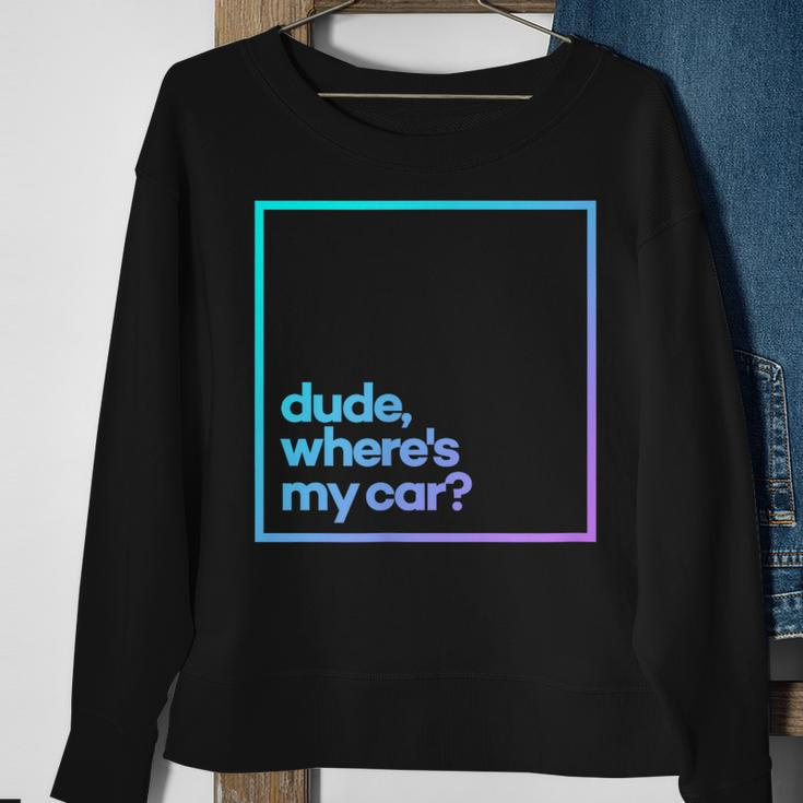 Dude Where's My Car Minimal Color Typography Sweatshirt Gifts for Old Women