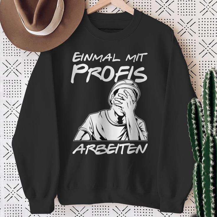 Einmal Mit Profis Arbeiten Einmal Mit Profis Arbeiten Sweatshirt Geschenke für alte Frauen