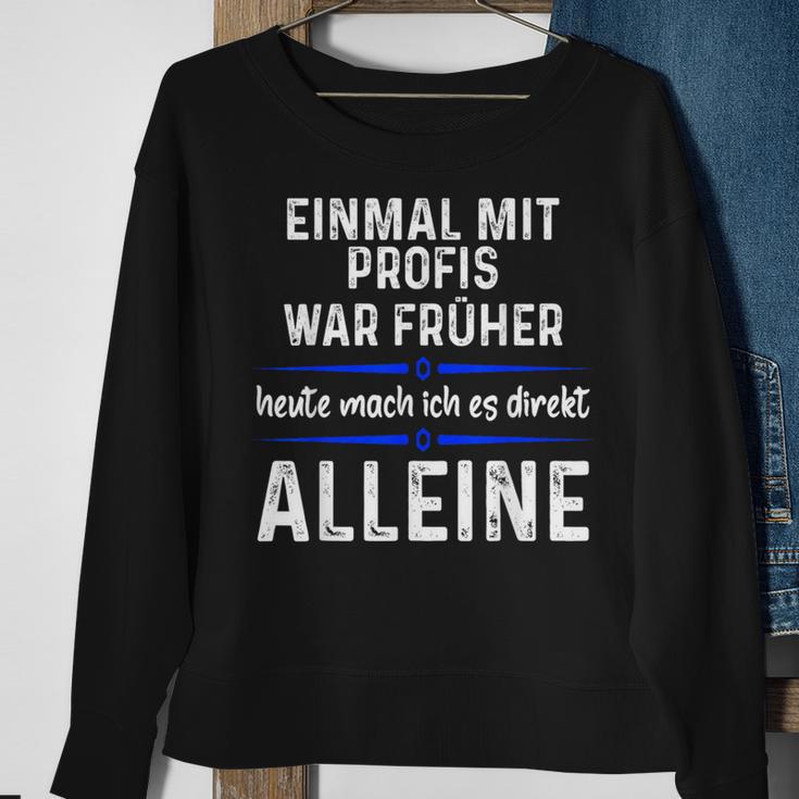 Einmal Mit Profis War Früher Heute Mache Ich Es Allein Black Sweatshirt Geschenke für alte Frauen