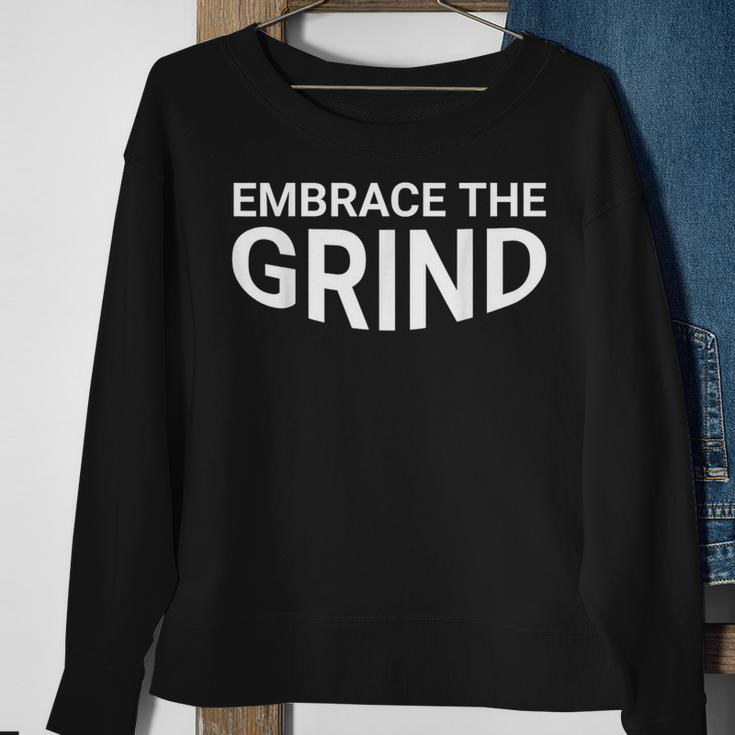 Embrace The Grind Sweatshirt Gifts for Old Women