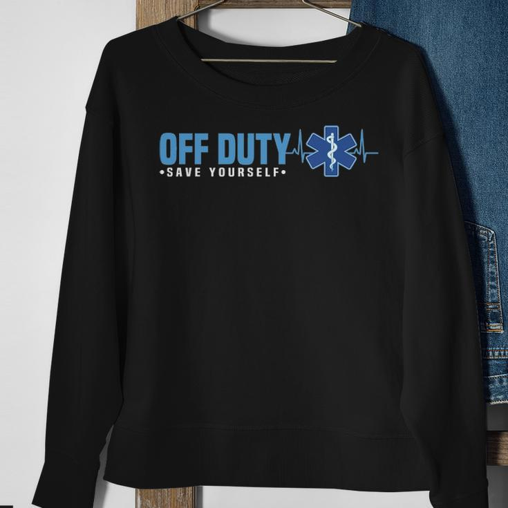 Emt Off Duty Save Yourself Ems Sweatshirt Gifts for Old Women