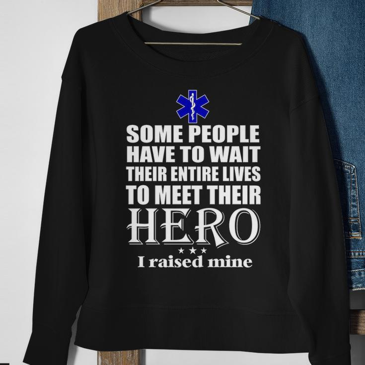 Emt Some People Have To Wait Their Entire Lives To Meet Their Hero Sweatshirt Gifts for Old Women