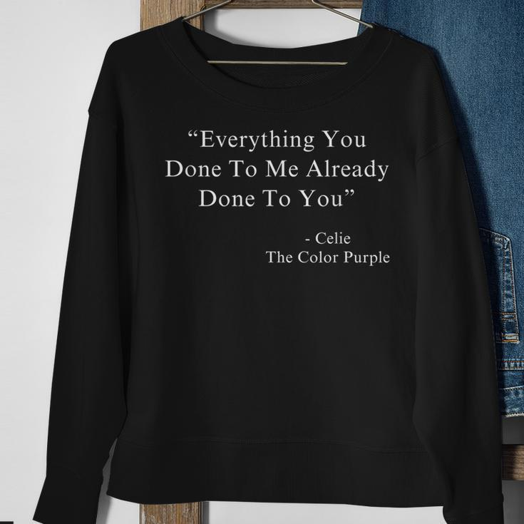 Everything You Done To Me Celie Purple Color Movie Quotes Sweatshirt Gifts for Old Women