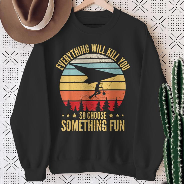 Everything Will Kill You So Choose Something Fun Hang Glider Sweatshirt Gifts for Old Women