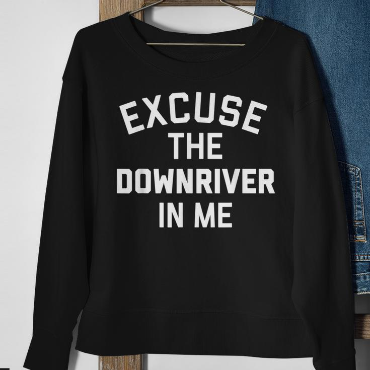Excuse The Downriver In Me City Joke Clothing Sweatshirt Gifts for Old Women