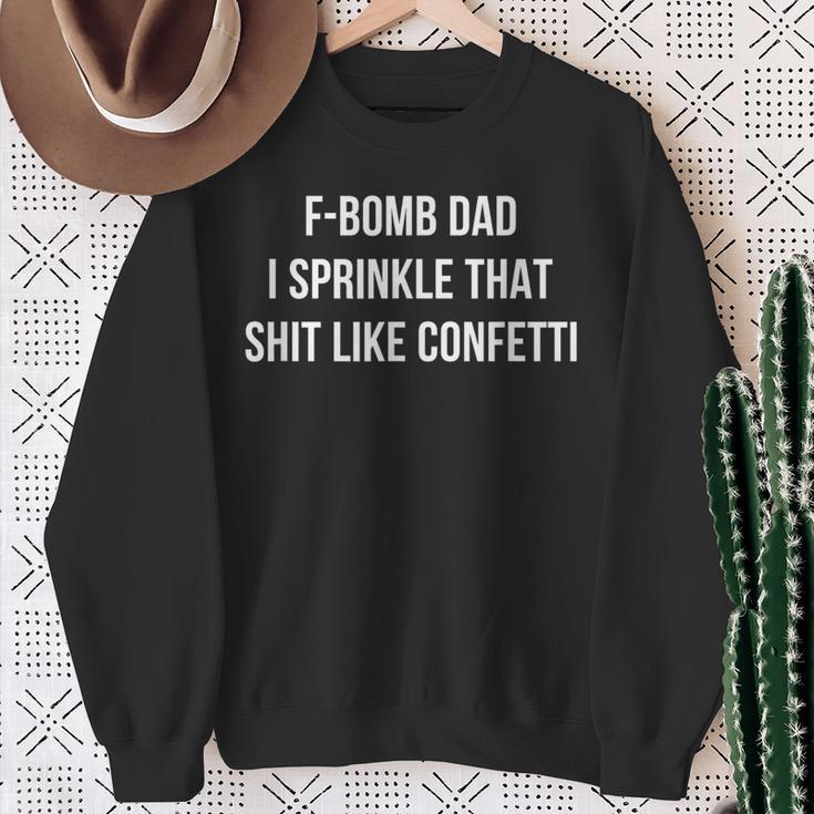 F-Bomb Dad I Sprinkle That Shit Like Confetti Sweatshirt Gifts for Old Women