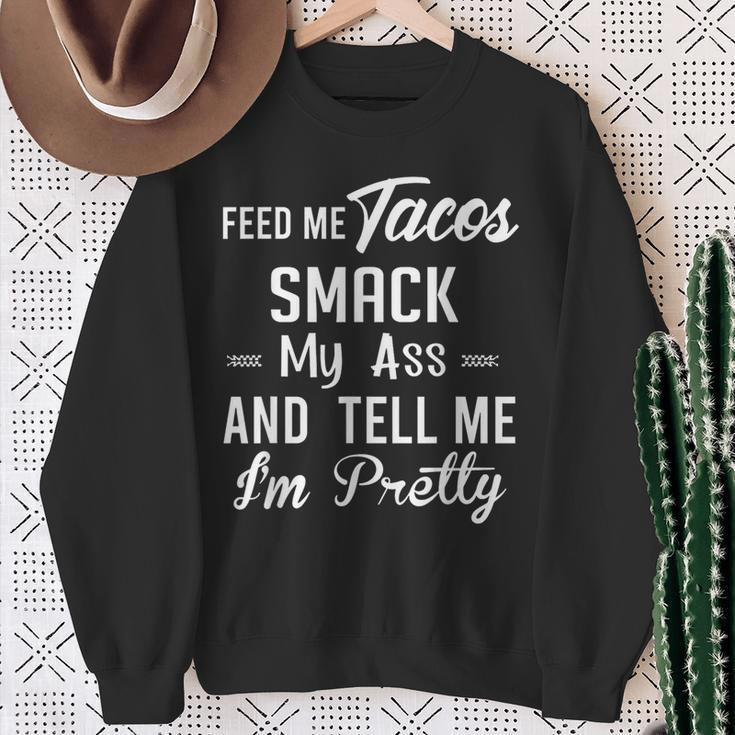 Feed Me Tacos Smack My Ass And Tell Me I'm Pretty Taco Sweatshirt Gifts for Old Women