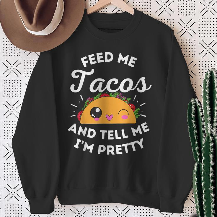 Feed Me Tacos And Tell Me I'm Pretty Mexican Food Love Sweatshirt Gifts for Old Women