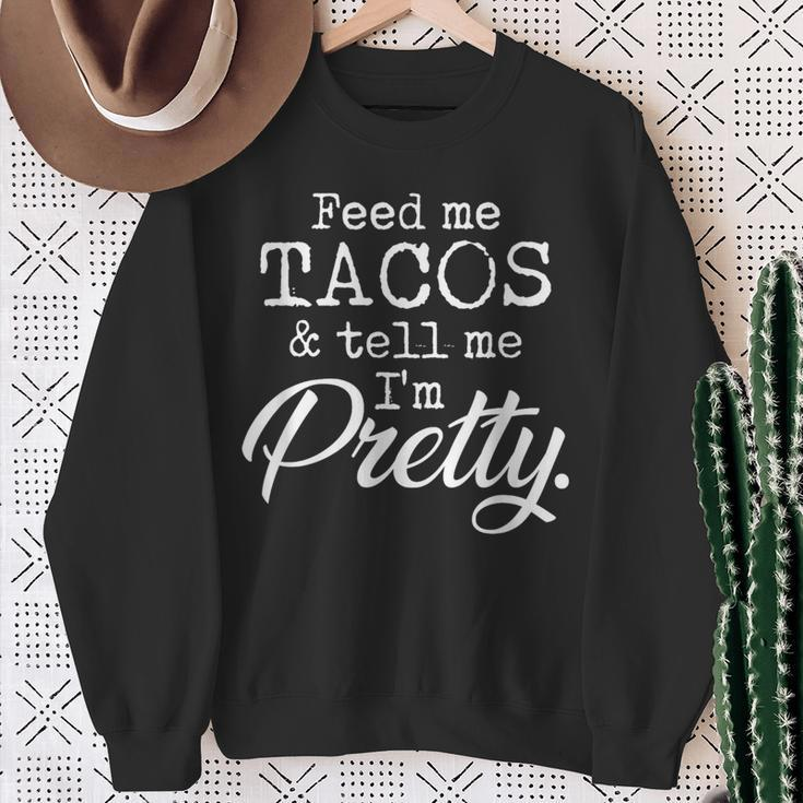 Feed Me Tacos And Tell Me I'm Pretty Taco Lovers Sweatshirt Gifts for Old Women