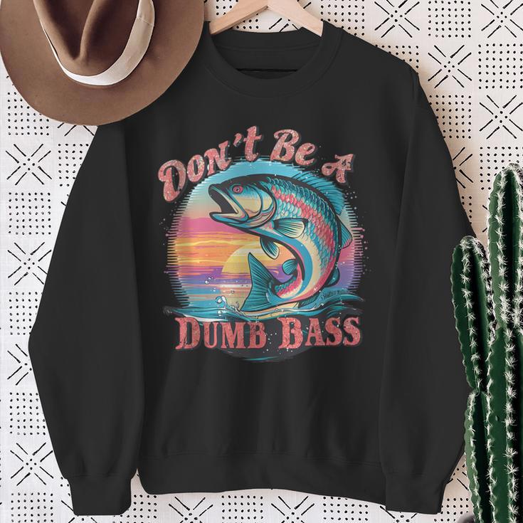 Fishing For The Witty Dad Don't Be A Dumb Bass Sweatshirt Gifts for Old Women