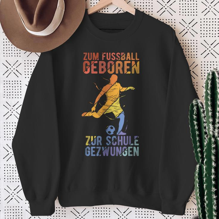 Football Zum Fussball Geboren Zur Schule Gezwungen Sweatshirt Geschenke für alte Frauen