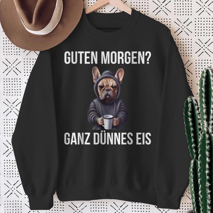 French Bulldog Guten Morgen Ganz Thin Ice Cream Sweatshirt Geschenke für alte Frauen